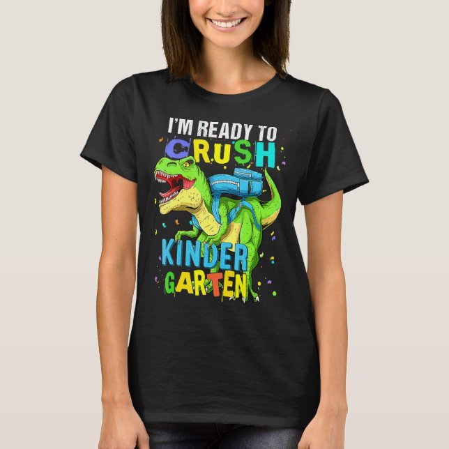 I'm Ready To Crush Kindergarten Dinosaur Back To S T-Shirt (Front)