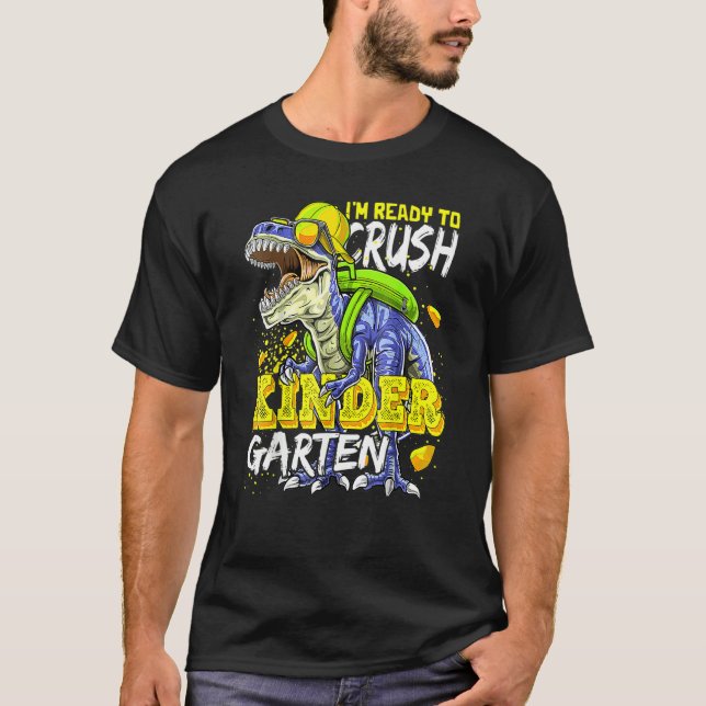 I'm Ready To Crush Kindergarten Dinosaur Back To S T-Shirt (Front)