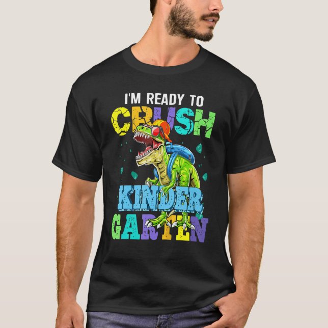 I'm Ready To Crush Kindergarten Dinosaur Back To S T-Shirt (Front)