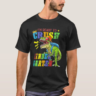 I'm Ready To Crush Kindergarten Dinosaur Back To S T-Shirt