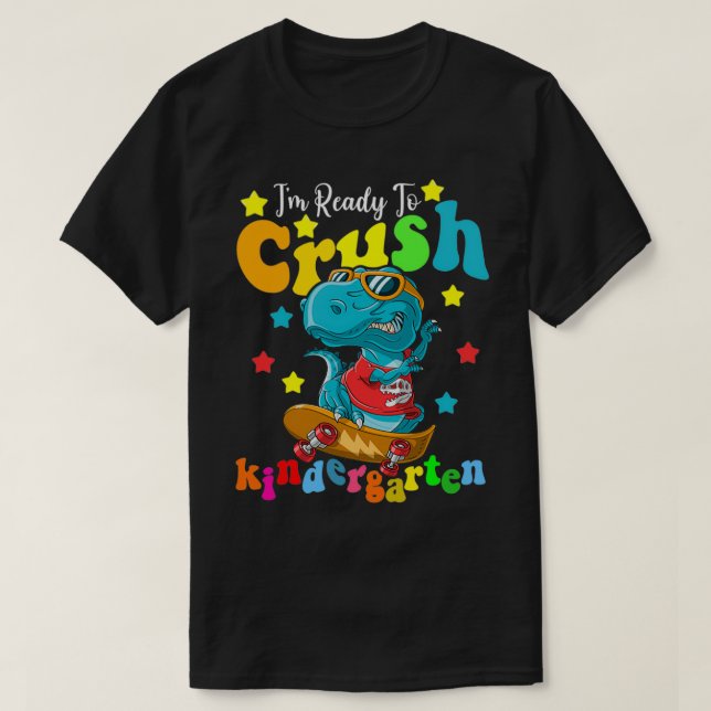 Im Ready To Crush Kindergarten Dinosaur Back To Sc T-Shirt (Design Front)