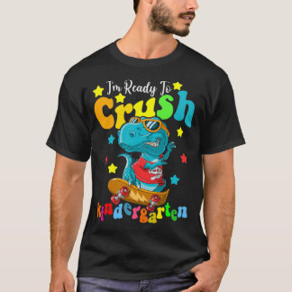 Im Ready To Crush Kindergarten Dinosaur Back To Sc T-Shirt
