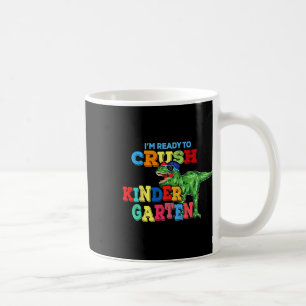 I'm Ready To Crush Kindergarten Dinosaur Ck To Sch Coffee Mug