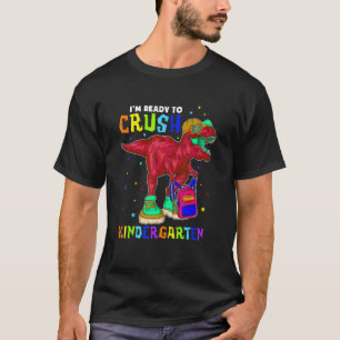 I'm Ready To Crush Kindergarten Dinosaur Holding B T-Shirt