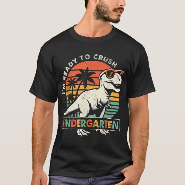 I'M Ready To Crush Kindergarten First Day Of  T-Shirt (Front)