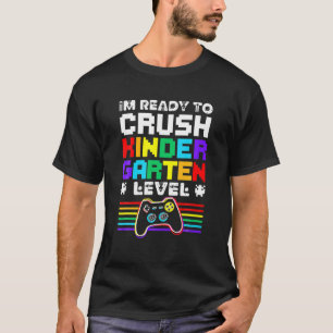 I'm Ready To Crush Kindergarten Level Gamer Back T T-Shirt