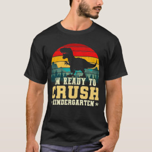 im ready to crush kindergarten T-Shirt