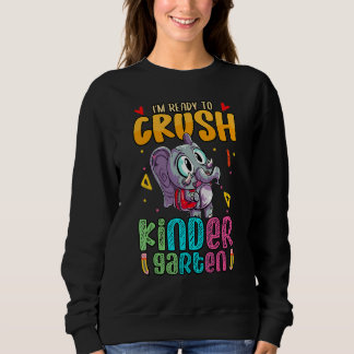 I'm Ready To Crush Kindergarten With Elephant Cut Sweatshirt