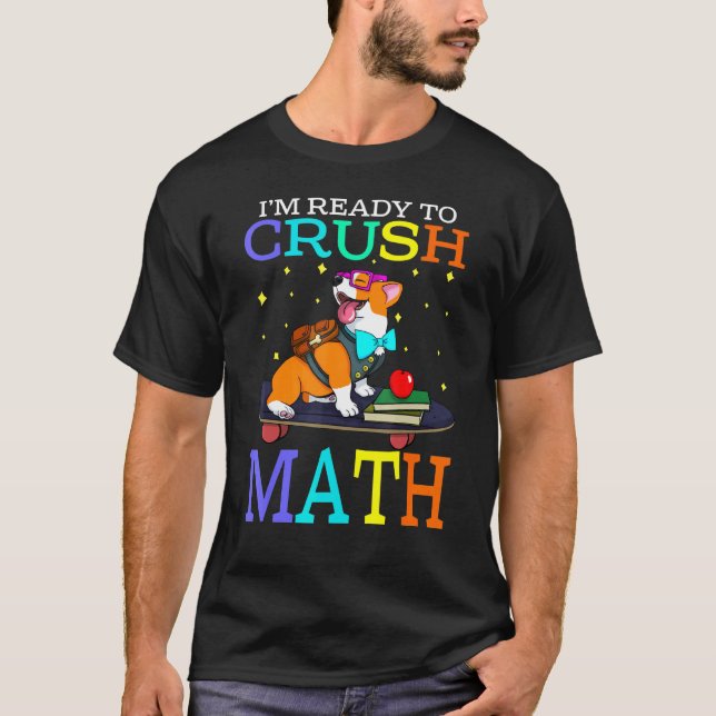 Im Ready To Crush Math Corgi Back To School T-Shirt (Front)