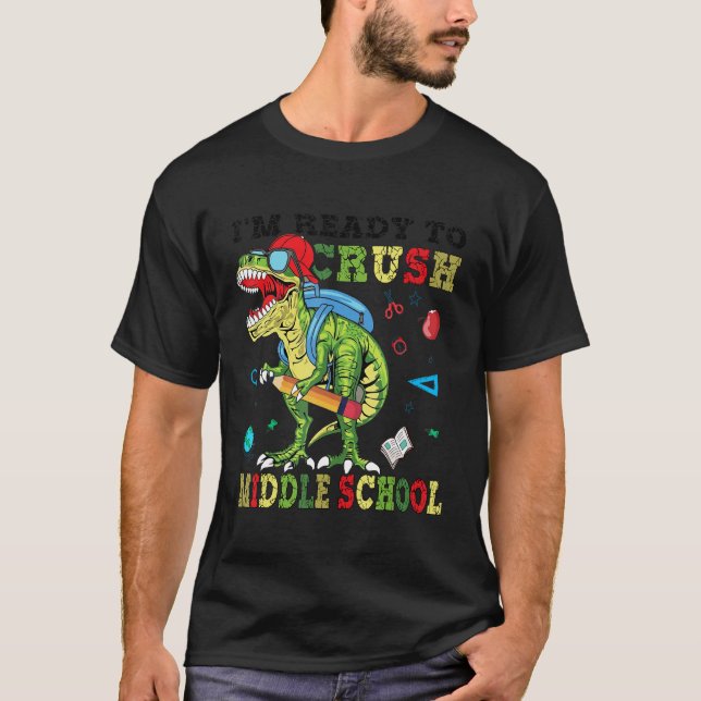 I'm Ready To Crush Middle School Back To School Di T-Shirt (Front)