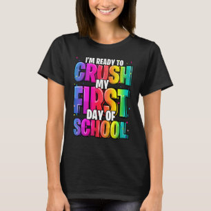 I'm Ready To Crush My First Day Of School Kinderga T-Shirt
