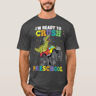 Im Ready To Crush Pre K Dino Monster Truck Back To T-Shirt