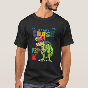 I'm Ready To Crush Pre-K Dinosaur Back To School B T-Shirt