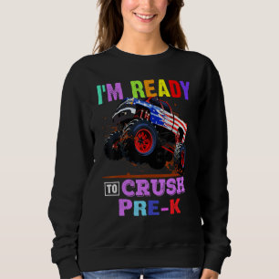 I'm Ready To Crush Pre K Monster Truck Back To Sch Sweatshirt