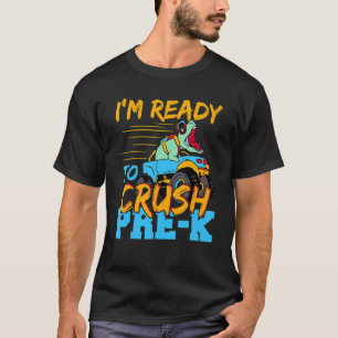 I'm Ready To Crush Pre K Monster Truck Dinosaur Re T-Shirt