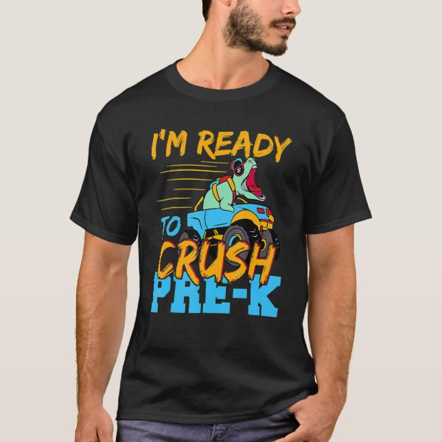 I'm Ready To Crush Pre K Monster Truck Dinosaur Re T-Shirt (Front)