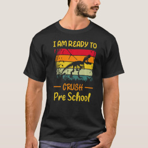 I'm Ready To Crush Pre School Back To School Trex T-Shirt