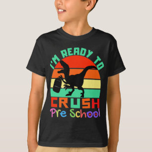 I'M READY TO CRUSH PRE SCHOOL - COOL DINOSAUR T-Shirt
