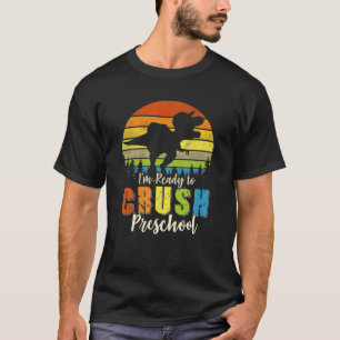 I'm Ready To Crush Preschool Dinosaur Back To Scho T-Shirt