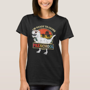 I'm Ready To Crush Preschool Dinosaur Rex Back To  T-Shirt