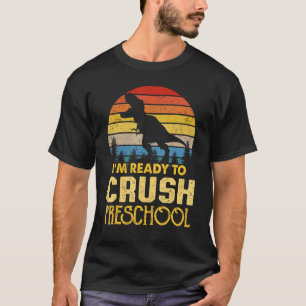 I'm Ready To Crush Preschool Retro Rex Back To Sch T-Shirt