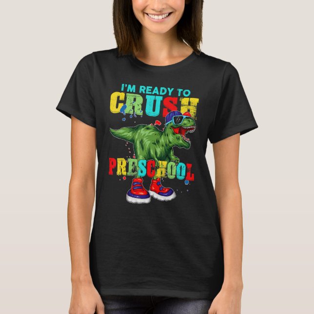 I'm Ready To Crush Preschool Rex Dinosaur Back To  T-Shirt (Front)
