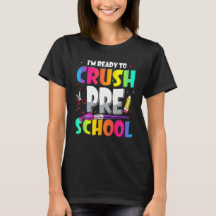 Im Ready To Crush Preschool Teacher Kids First Day T-Shirt