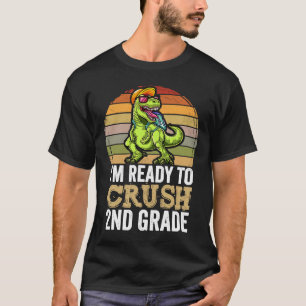 I'm Ready To Crush Second Grade Dinosaur Apparel T T-Shirt