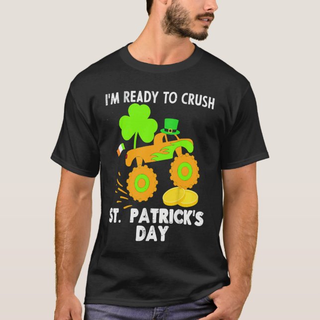 I'm Ready to Crush St Patrick's Day Monster Truck  T-Shirt (Front)