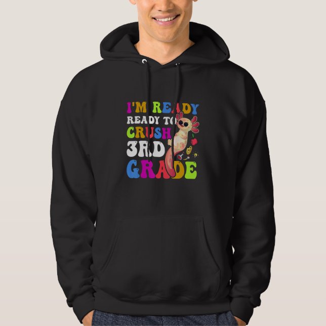 I'm Ready to Crush Third 3rd Grade Cute Axolotl Hoodie (Front)