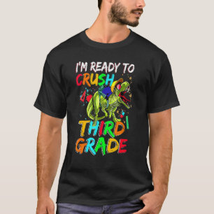 I'm Ready To Crush Third Grade Dinosaur Back To Sc T-Shirt