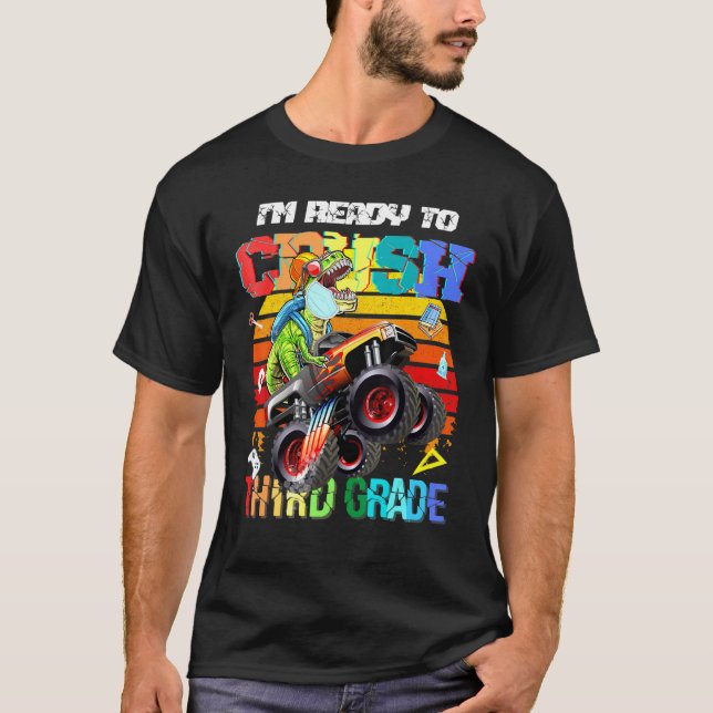 Im Ready To Crush Third Grade Monster Truck Dinosa T-Shirt (Front)