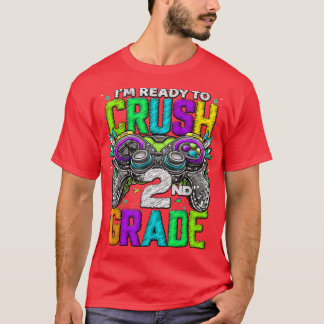 I'm Ready To Crush Video Game 2nd Grade Back To Sc T-Shirt