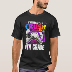 I'm Ready To Crush Video Game 4th Grade Back To Sc T-Shirt