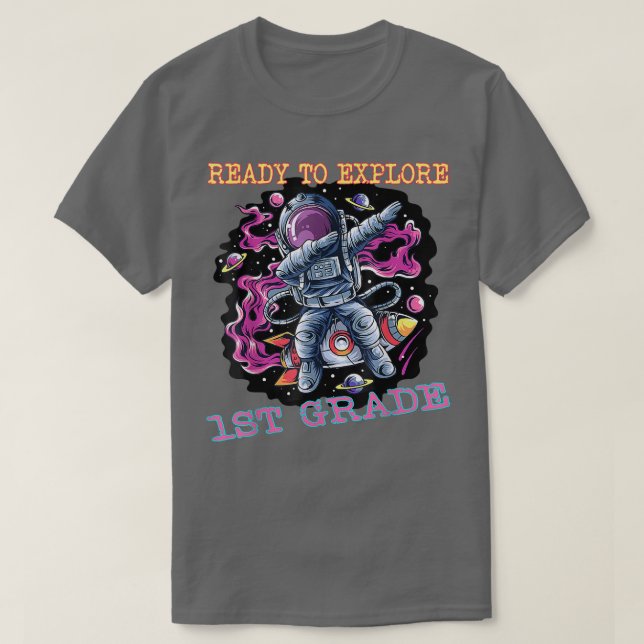 I'm Ready To Eplore First Grade Astronaut Back To  T-Shirt (Design Front)