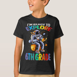 I'm Ready To Explore 6th Grade Astronaut T-Shirt