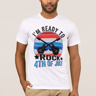 i'm ready to rock 4th of july funny 4th of july T-Shirt