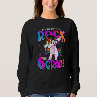 I'm Ready To Rock 6th Grade Unicorn Back To School Sweatshirt