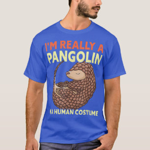 I'm Really A Pangolin In A Human Costume Funny Hal T-Shirt