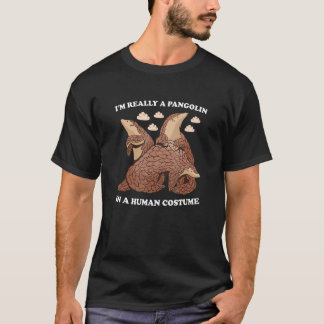 I'm Really A Pangolin In A Human Costume Pangolin T-Shirt