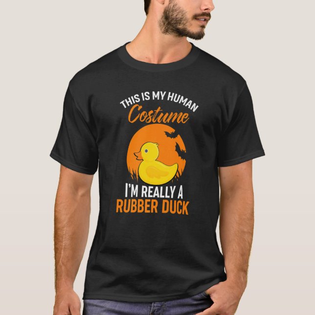 I'm Really A Rubber Duck This Is My Human Costume T-Shirt (Front)