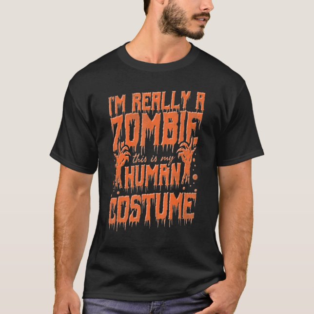 I'm Really A Zombie This Is My Human Costume Hallo T-Shirt (Front)
