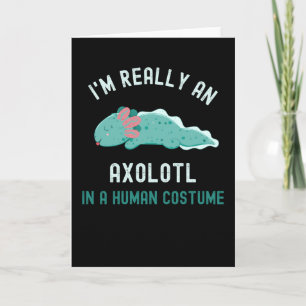 I'm Really An Axolotl In A Human Costume Card