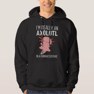 I'm Really An Axolotl In A Human Costume Halloween Hoodie