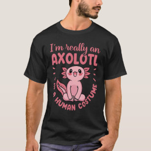 I'm Really An Axolotl In A Human Costume Mexican S T-Shirt