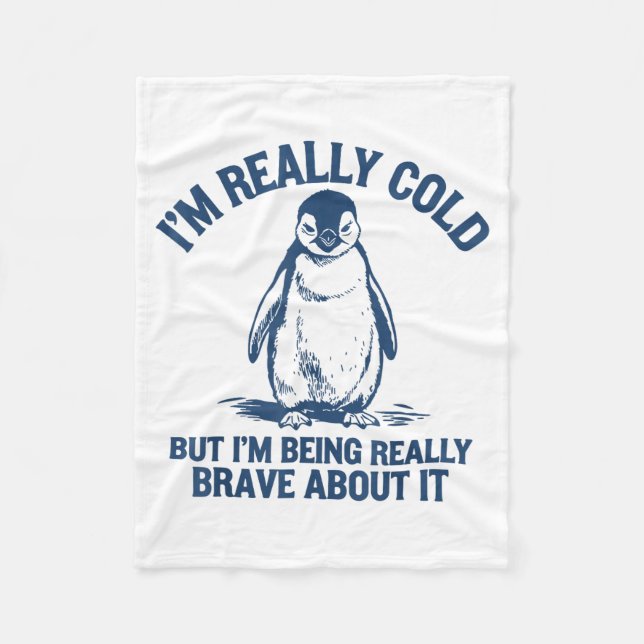 Im Really Cold But Im Being Really Penguin Brave A Fleece Blanket (Front)