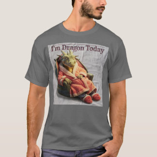 I'm really Dragon today T-Shirt