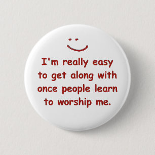 I'm really easy to get along with 6 cm round badge