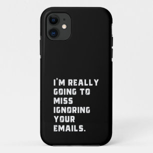 i'm really going to miss ignoring your emails. iPhone 11 case