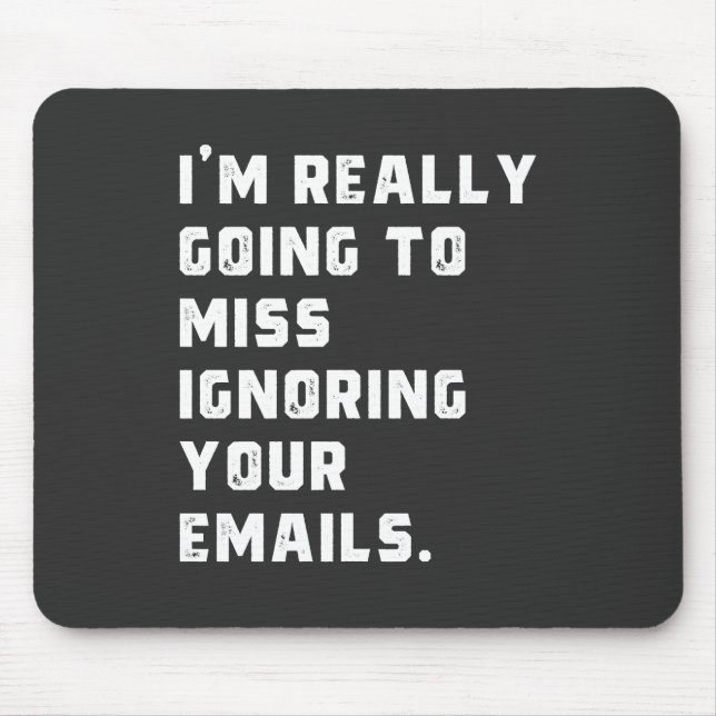 i'm really going to miss ignoring your emails. mouse mat (Front)